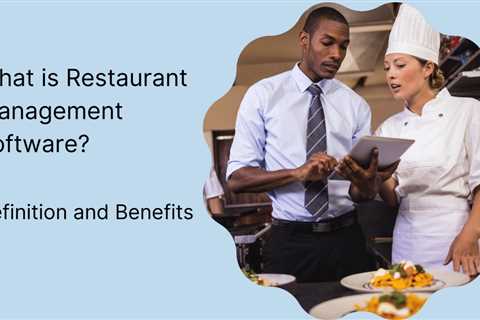 What is Restaurant Management Software? Definition and Benefits