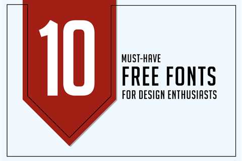 10 Must-Have Free Fonts for Design Enthusiasts
