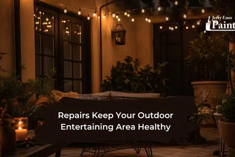 Repairs Keep Your Outdoor Entertaining Area Healthy