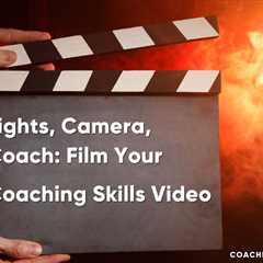 Lights, Camera, Coach: Film Your Coaching Skills Video