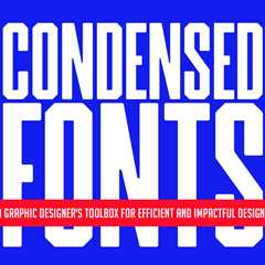 Condensed Fonts: A Graphic Designer’s Toolbox for Efficient and Impactful Designs
