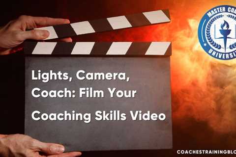 Lights, Camera, Coach: Film Your Coaching Skills Video