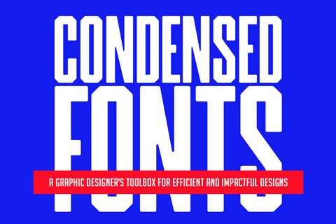 Condensed Fonts: A Graphic Designer’s Toolbox for Efficient and Impactful Designs