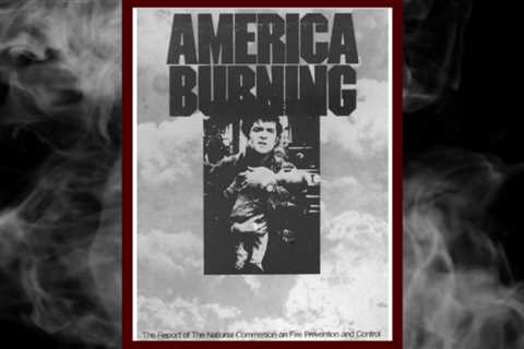 Why every fire service leader should read ‘America Burning’