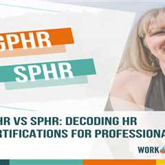GPHR vs SPHR: Decoding HR Certifications for Professionals