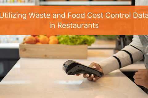 Utilizing Waste and Food Cost Control Data in Restaurants