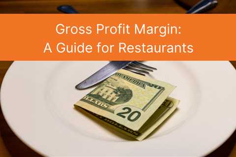Gross Profit Margin: A Guide for Restaurants