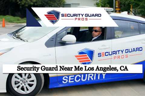 Security Guard Near Me Los Angeles, CA