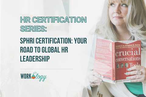 SPHRi Certification: Your Road to Global HR Leadership