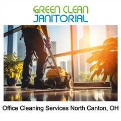 Office Cleaning Services North Canton, OH - Green Clean Janitorial - (234) 203-1353