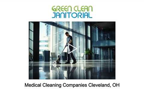 Medical Cleaning Companies Cleveland, OH - Green Clean Janitorial - 877-737-3030