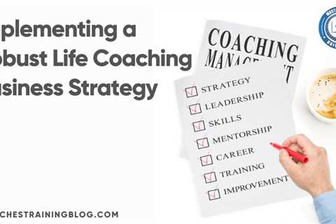 Implementing a Robust Life Coaching Business Strategy