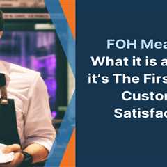 FOH Meaning: What it is and How it’s The First Line in Customer Satisfaction