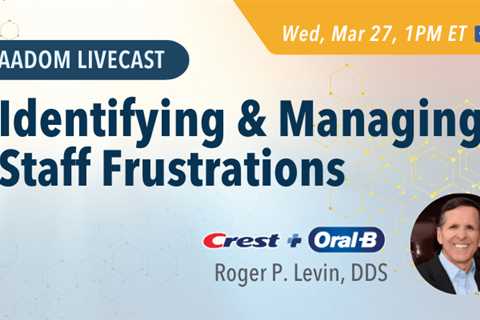 Upcoming AADOM LIVEcast: Identifying & Managing Staff Frustrations