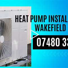 Heat Pump Installation Wakefield Upgrade Your Heating & Save Money Home & Business MCS Accredited