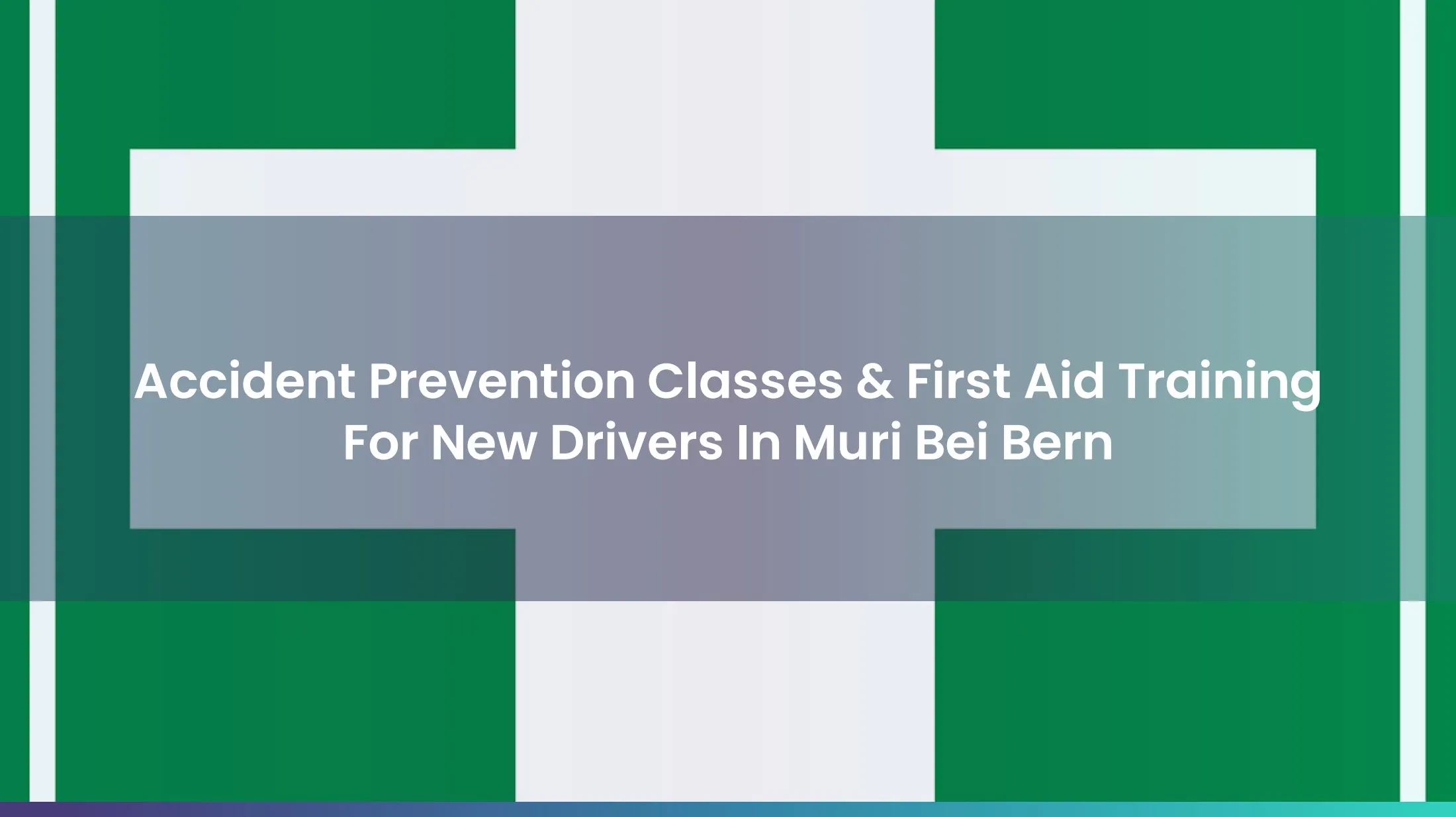 Accident Prevention Classes & First Aid Training For New Drivers In Muri Bei Bern