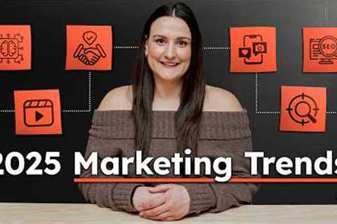 6 Marketing Trends You Need to Know in 2025