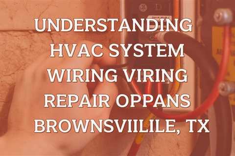 Understanding HVAC System Wiring Repair Options in Brownsville, TX