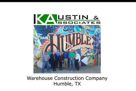 Warehouse Construction Company Humble, TX - K Austin & Associates