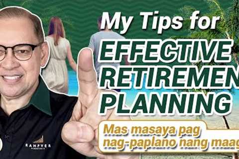 MY TIPS  FOR EFFECTIVE RETIREMENT PLANNING: Mas masaya pag nagpa-plano nang maaga! - Rex Mendoza