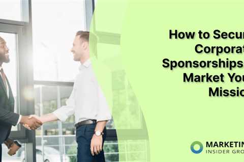 How to Secure Corporate Sponsorships & Market Your Mission