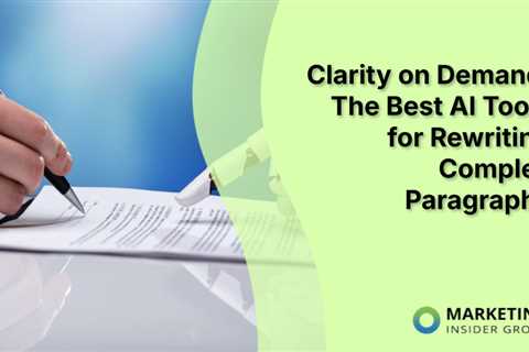 Clarity on Demand: The Best AI Tools for Rewriting Complex Paragraphs