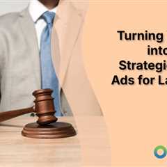 Turning Visibility into Clients: Strategic Google Ads for Law Firms