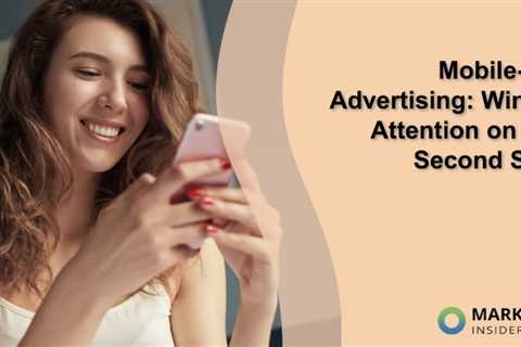 Mobile-First Advertising: Winning Attention on a 1.7 Second Scroll
