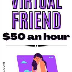 How to get paid to be a virtual friend. Earn $50 an hour providing virtual friend services from..