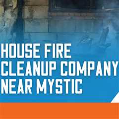 House fire cleanup company near Mystic