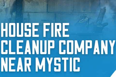 House fire cleanup company near Mystic