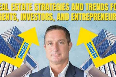 Industry Strategies & Trends for Real Estate Agents, Investors, and Entrepreneurs at Your..