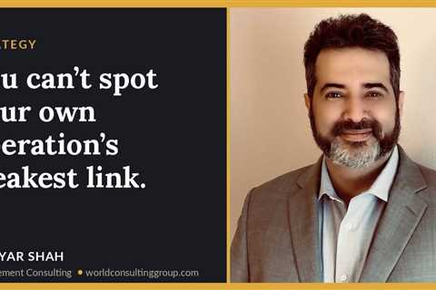 You can’t spot your own operation’s weakest link.